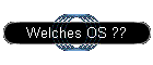 Welches OS ??
